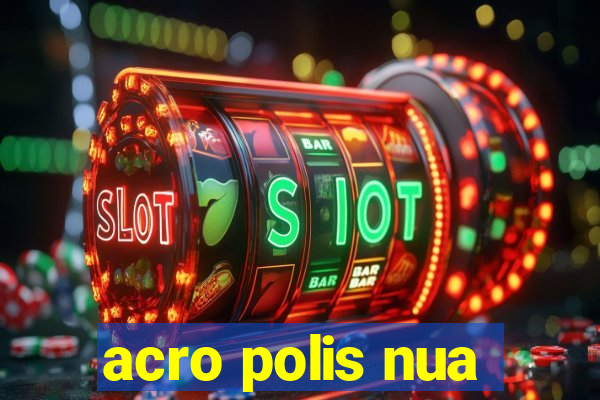 acro polis nua